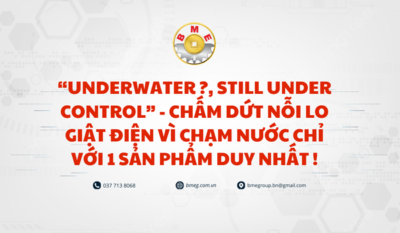 “Underwater ?, still under control” - Chấm dứt nỗi lo giật điện vì chạm nước chỉ với 1 sản phẩm duy nhất !