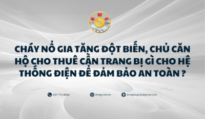 Cháy nổ gia tăng đột biến, chủ căn hộ cho thuê cần trang bị gì cho hệ thống điện để đảm bảo an toàn ?